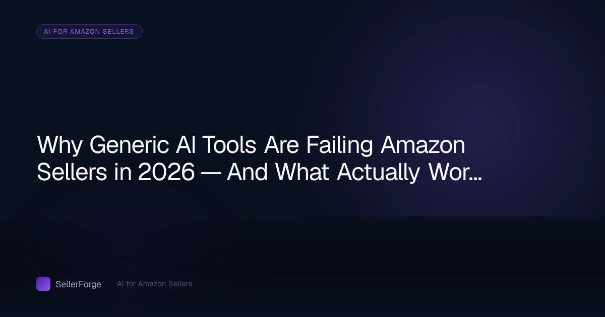 Why Generic AI Tools Are Failing Amazon Sellers in 2026 — And What Actually Works