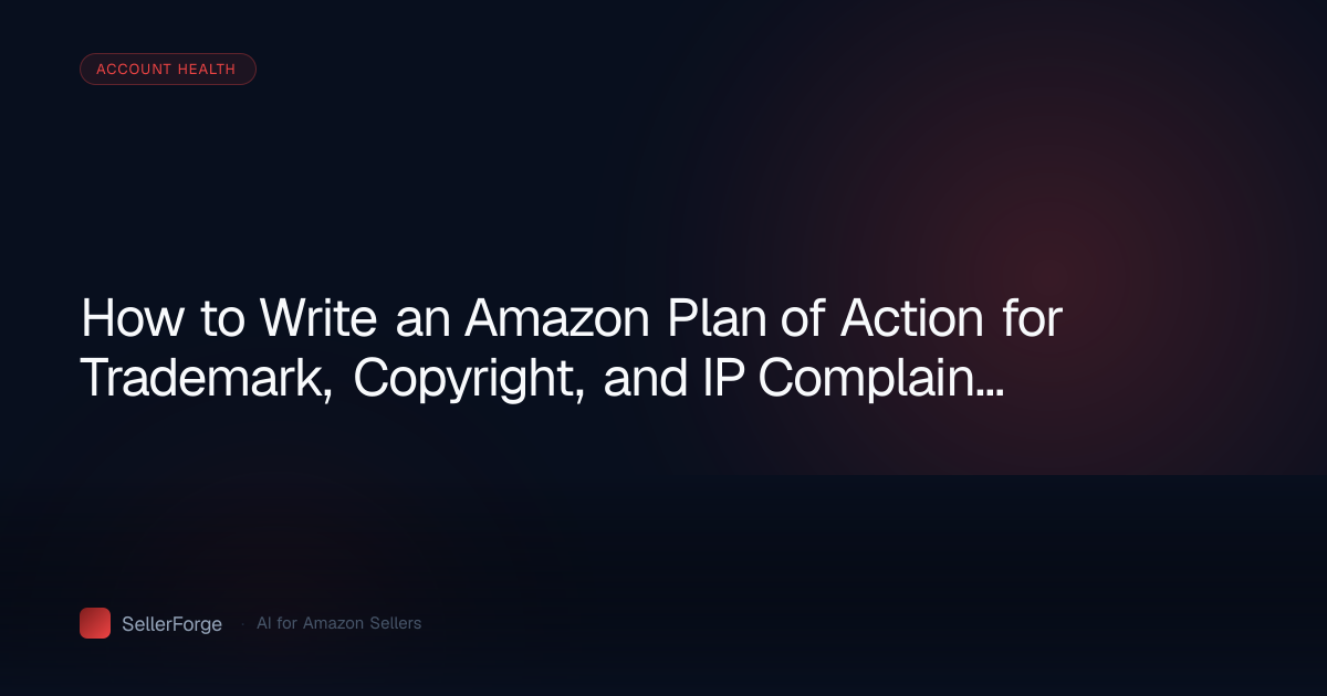 How to Write an Amazon Plan of Action for Trademark, Copyright, and IP Complaints