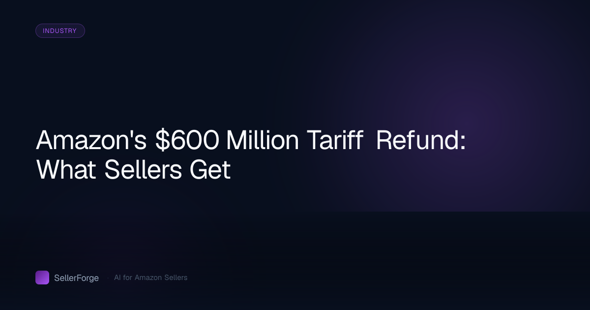 Amazon's $600 Million Tariff Refund: What Sellers Get