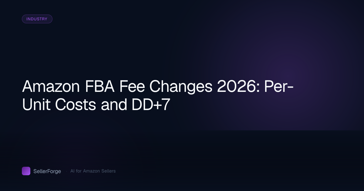 Amazon FBA Fee Changes 2026: Per-Unit Costs and DD+7