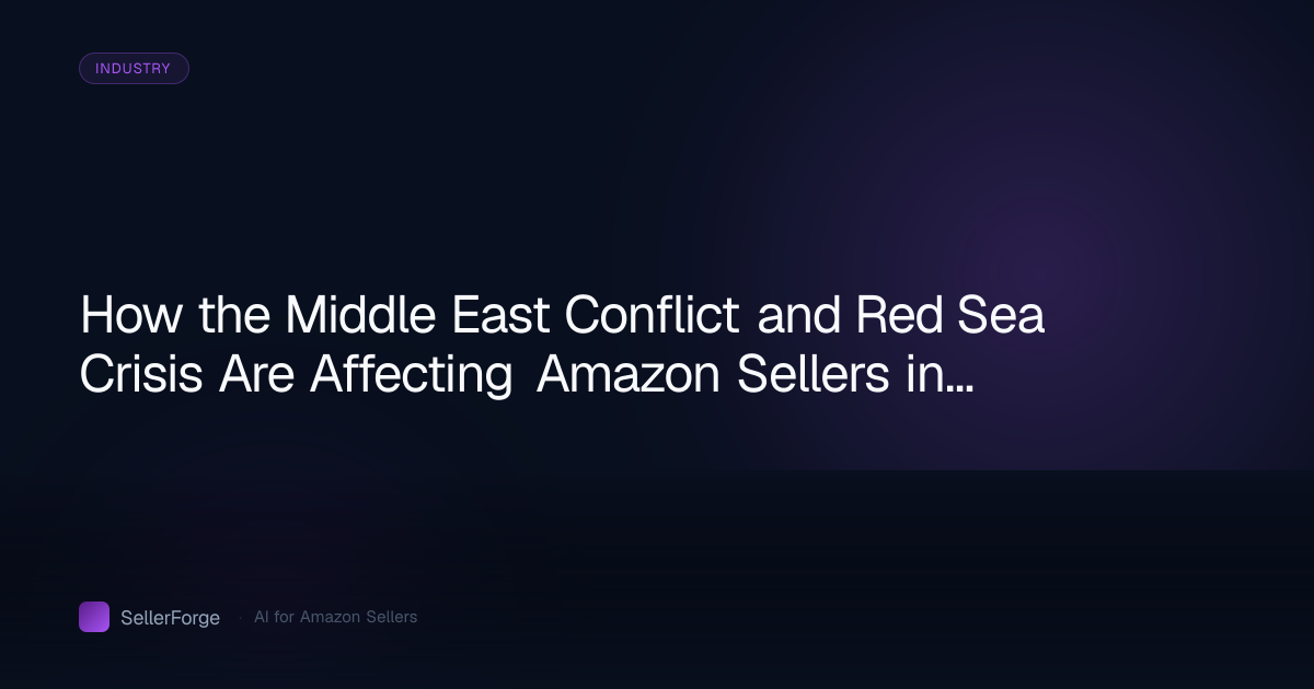 How the Middle East Conflict and Red Sea Crisis Are Affecting Amazon Sellers in 2026