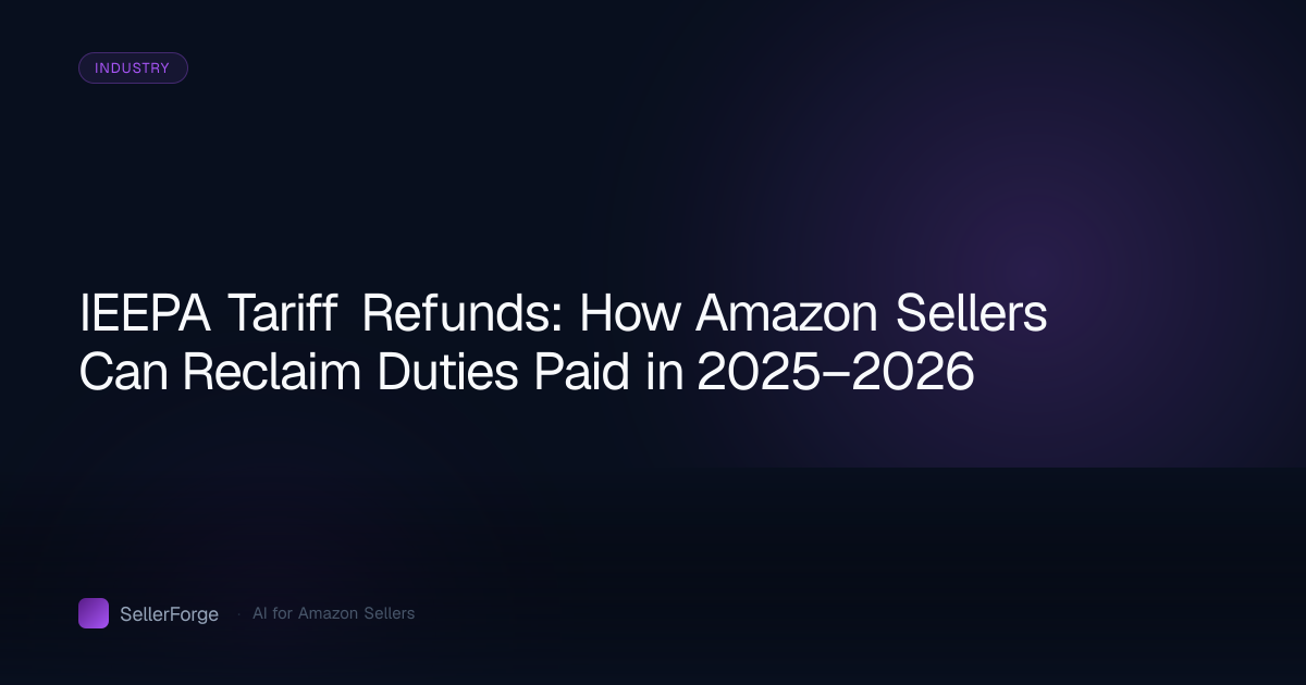 IEEPA Tariff Refunds: How Amazon Sellers Can Reclaim Duties Paid in 2025–2026